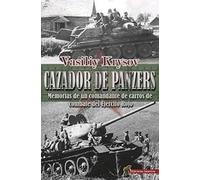 Cazador De Panzers: Memorias de un comandante de carros de combate del Ejército Rojo (HISTORIA)