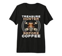 Cazador de Tesoros Antes del Detector Amante del café Cazador Camiseta Premium