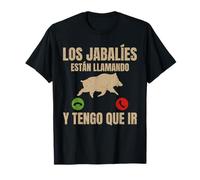 Cazador Los Jabalíes Están Llamando Y Tengo Que Ir Caza Camiseta