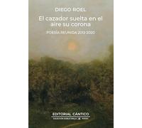 CAZADOR SUELTA EN EL AIRE SU AROMA, EL: Poesía reunida 2015-2019 (Doble orilla narrativa)