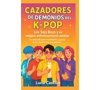 Cazadores de demonios del K-Pop: Los Saja Boys y su mágico enfrentamiento estelar: Los deslumbrantes movimientos mágicos de las estrellas pop más ... de los Saja Boys: Una aventura navideña)