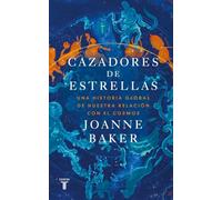 Cazadores de estrellas: Una historia global de nuestra relación con el cosmos (Ciencia)