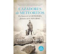 Cazadores de meteoritos; En busca de la geología fortuita del universo (Divulgación Científica)