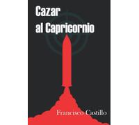 Cazar al Capricornio: Edición 10º aniversario. (Antonio Alba, agente del CNI.)