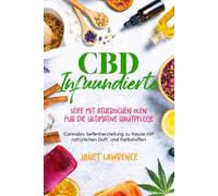 CBD- infundierte Seife mit ätherischen Ölen Für die ultimative Hautpflege: Cannabis-Seifenherstellung zu Hause mit natürlichen Duft- und Farbstoffen