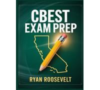 CBEST EXAM PREP: Complete Exam Review With Practice Questions, Answers and Detailed Explanations