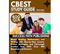 CBEST STUDY GUIDE 2025/2026: Master Reading, Mathematics, and Writing with Step-by-Step Lessons, Proven Strategies, and Full-Length Practice Tests With Over 400 Questions and Answers