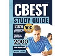 CBEST Study Guide 2026: Comprehensive Test Prep System with Over 2,000 Practice Questions, 500 Flashcards and Detailed Answer Explanation