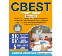CBEST Study Guide: Master Key Concepts and Targeted Strategies to Efficiently Ace the California Educator Certification Test + 510 Q&As with Detailed Explanations (5 Full-Length Exams)