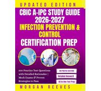 CBIC A-IPC Study Guide 2026-2027: Infection Prevention & Control Certification Prep: 500 Practice Test Questions with Detailed Rationales | Mock Exams & Proven Strategies to Pass