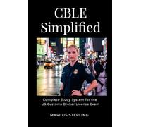 CBLE Simplified: The Complete Study System for the US Customs Broker License