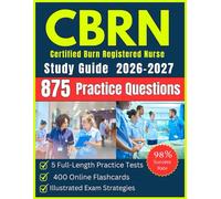 CBRN Exam Study Guide: All-in-One Certified Burn Registered Nurse with 875 Practice Questions, 5 Full-Length Practice Tests, Online Flashcards & Illustrated Exam Strategies