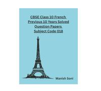 CBSE Class 10 French Previous 10 Years Solved Question Papers Subject Code 018 (CBSE Class 10 French Books Series)