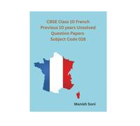 CBSE Class 10 French Previous 10 years Unsolved Question Papers Subject Code 018 (CBSE Class 10 French Books Series)