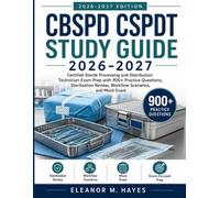 CBSPD CSPDT STUDY GUIDE 2026-2027: Certified Sterile Processing and Distribution Technician Exam Prep with 900+ Practice Questions, Sterilization Review, Workflow Scenarios, and Mock Exam
