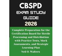 CBSPD Exam Study Guide 2026: Complete Preparation for the Certification Board for Sterile Processing and Distribution with Practice Tests, Mock Assessments, and Strategic Learning Plan