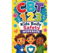 CBT 123: Kids Body Safety Workbook: Fun Activities to Teach Body Safety, Personal Boundaries, Safe & Unsafe Touches, Trusted Adults, Feelings, Consent, and Confidence for Kids Ages 5-14
