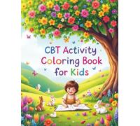 CBT Activity Coloring Book For Kids: Empowering Kids’ Minds Through Creative CBT and Journaling. Meditative coloring pages (Cozy moments coloring books)