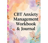 CBT Anxiety Management Workbook & Journal: Evidence-Based Cognitive Behavioral Therapy Techniques, Daily Prompts, and Mindfulness Exercises for Older Adults to Overcome Worry and Find Lasting Peace