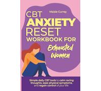 CBT Anxiety Reset Workbook for Exhausted Women: Discover simple daily CBT tools to calm racing thoughts, ease physical symptoms, and regain control of your life without heavy theory or endless tasks