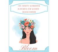 CBT Anxiety Workbook & Journal for Women - Bloom Edition: Daily Guided Prompts for Healing, Growth, and Calm in 2026