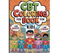 CBT Coloring Book for Kids: Fun Activities to Build Positive Thinking, Confidence, and Emotional Resilience: 50 Unique Coloring Pages with Cognitive ... and Develop a Growth Mindset (Ages 6-10)