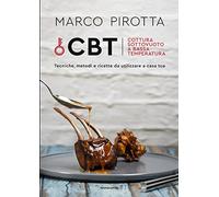 CBT. Cottura sottovuoto a bassa temperatura. Tecniche, metodi e ricette da utilizzare a casa tua (Illustrati)