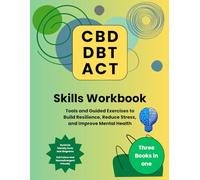 CBT DBT ACT Skills Workbook: Tools and Guided Exercises to Build Resilience, Reduce Stress, and Improve Mental Health