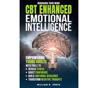 CBT ENHANCED EMOTIONAL INTELLIGENCE: Empowering Young Adults with Tools to: Reduce Stress, Boost Confidence, Build Emotional Resilience, Transform ... Strength, and Executive Skills in Kids, Tee)