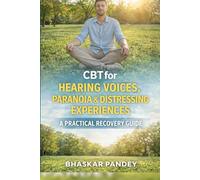 CBT for Hearing Voices & Distressing Experiences Quickstart Guide: A Practical, Compassionate Workbook to Reduce Fear, Build Safety, and Regain Control (Mind Recode Series)