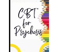 CBT for Psychosis: Your Guide to Free for CBT for Psychosis|Deal with Stress, Anxiety & Face The World |Appreciate Yourself Today
