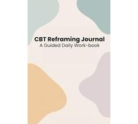 CBT Reframing Journal: A Guided Daily Workbook to Challenge Negative Thoughts, Build Emotional Awareness, and Cultivate Resilience