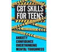 CBT Skills For Teens:: 30 Days Mental Strength Guide Using Cognitive Behavioural Therapy Coping Strategies to Calm Anxiety, Build Confidence, and Manage Stress