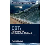 CBT: The Cognitive Behavioural Tsunami: The Cognitive Behavioural Tsunami: Managerialism, Politics and the Corruptions of Science