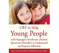 CBT to Help Young People With Asperger's Syndrome (Autism Spectrum Disorder) to Understand and Express Affection: A Manual for Professionals