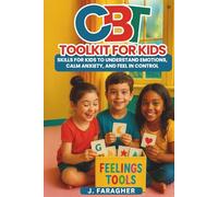 CBT Toolkit for Kids: Skills for Kids to Understand Emotions, Calm Anxiety, and Feel in Control