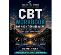 CBT Workbook for Addiction Recovery: Evidence-Based Skills to Identify Thought Patterns, Manage Emotions, and Build a Life in Recovery