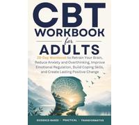 CBT Workbook for Adults: 28-Day Workbook to Retrain Your Brain, Reduce Anxiety and Overthinking, Improve Emotional Regulation, Build Coping Skills, and Create Lasting Positive Change