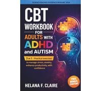 CBT Workbook for Adults with Adhd and Autism: 3 in 1 - Practical exercises to manage stress, anxiety, enhance productivity, with confidence