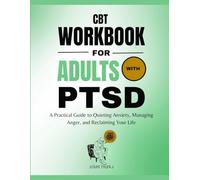 CBT Workbook for Adults with PTSD: A Practical Guide to Quieting Anxiety, Managing Anger, and Reclaiming Your Life