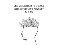 CBT Workbook for Daily Reflection and Mindset Shifts