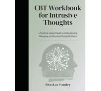 CBT Workbook for Intrusive Thoughts: A Practical, Applied Guide to Understanding, Managing, and Rewiring Thought Patterns (Mind Recode Series)