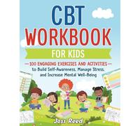 CBT Workbook for Kids: 100 Engaging Exercises and Activities to Build Self-Awareness, Manage Stress, and Increase Mental Well-Being (The Emotion Detectives)
