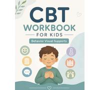 CBT Workbook for Kids: Behavior Visual Supports: Emotion Regulation, Social Skills, Daily Routines, Communication Supports, Coping Skills, Anxiety ... for Children (Kids CBT 123 Workbook)