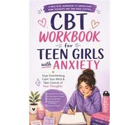Cbt workbook for teen girls with anxiety: Stop Overthinking, Calm Your Mind & Take Control of Your Thoughts