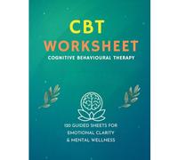 CBT Worksheet Journal: 120 Thought Records for Self-Reflection, Emotional Healing & Mental Wellness Using Cognitive Behavioral Therapy