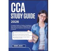 CCA Study Guide 2026: Complete Guide to Coding, Compliance, and Career Success in Healthcare With 1000 Practice Questions and Answers Explained