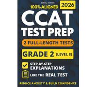 CCAT Grade 2 Test Prep: 2 Full-Length Practice Exams with Detailed Answer Explanations to Reduce Test Anxiety, Master the Exact Test Structure, and Ace the Exam with Total Confidence