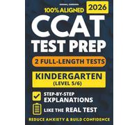 CCAT Kindergarten Test Prep: 2 Full-Length Practice Exams with Detailed Answer Explanations to Reduce Test Anxiety, Master the Exact Test Structure, and Ace the Exam with Total Confidence