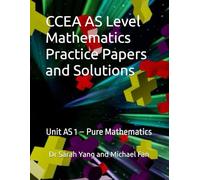 CCEA AS Level Mathematics Practice Papers and Solutions: Unit AS 1-Pure Mathematics